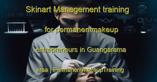 Skinart Management training for permanentmakeup entrepreneurs in Guangarama area | PermanentmakeupTraining | PermanentmakeupClasses | SkinartTraining-Bolivia